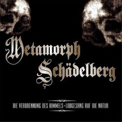 Metamorph / Schädelberg - Die Verbrennung des Himmels / Lobgesang auf die Natur